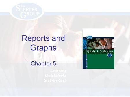 Reports and Graphs Chapter 5. PAGE REF #CHAPTER 5: Reports and Graphs SLIDE # 2 Objectives Describe several types of QuickBooks reports Set QuickBooks.