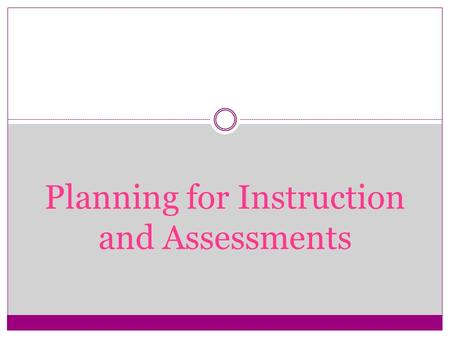 Planning for Instruction and Assessments. Matching Levels Ensure that your level of teaching matches your students’ levels of knowledge and thinking.