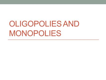 OLIGOPOLIES AND MONOPOLIES. Monopolistic Competition Large number of potential buyers and sellers Differentiated product (think cellphones) No barriers.