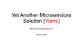 Yet Another Microservices Solution (Yams) Microsoft Studios (BigPark) Nehme Bilal.