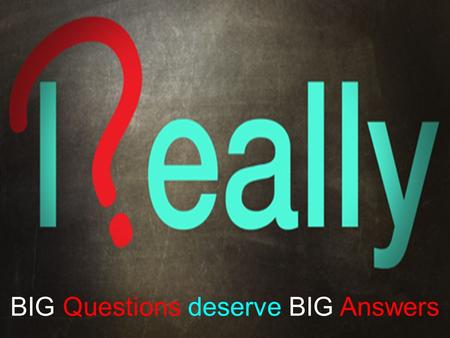 BIG Questions deserve BIG Answers. Was Jesus Really… God?