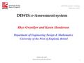 1 DEWIS: e-Assessment system Rhys Gwynllyw and Karen Henderson Department of Engineering Design & Mathematics University of the West of England, Bristol.