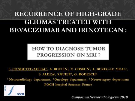 S. CONDETTE-AULIAC 1, A. BOULIN 1, O. COSKUN 1, L. BOZEC-LE MOAL 2, S. ALDEA 3, S.GUIEU 1, G. RODESCH 1. 1 Neuroradiology department, 2 Oncology department,