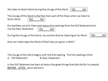 We listen to God’s Word during the Liturgy of the Word. The Liturgy of the Word is the first main part of the Mass when we listen to God’s Word. During.