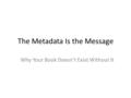 The Metadata Is the Message Why Your Book Doesn’t Exist Without It.