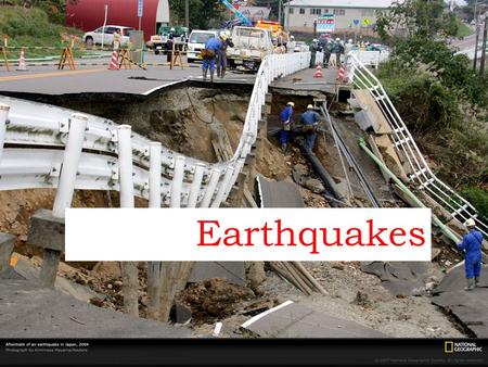 Earthquakes.