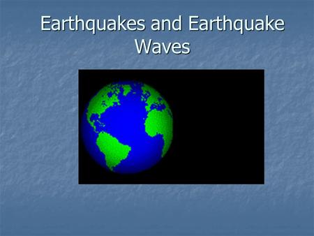 Earthquakes and Earthquake Waves