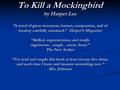 To Kill a Mockingbird by Harper Lee “A novel of great sweetness, humor, compassion, and of mystery carefully sustained.” Harper’s Magazine “Skilled, unpretentious,