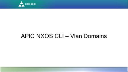 APIC NXOS CLI – Vlan Domains