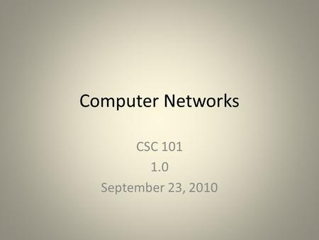 Computer Networks CSC 101 1.0 September 23, 2010 1.