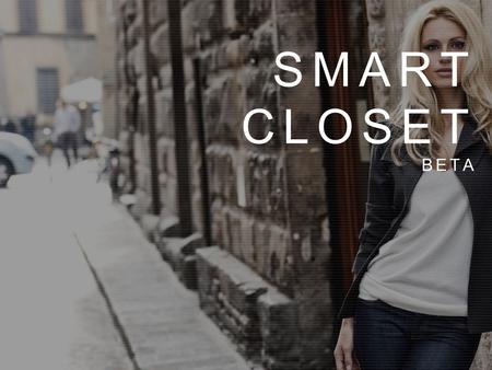 SMART CLOSET BETA. WHAT THE F**K DO I WEAR TODAY?