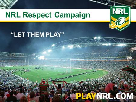 NRL Coach Accreditation Report NRL Respect Campaign “LET THEM PLAY”