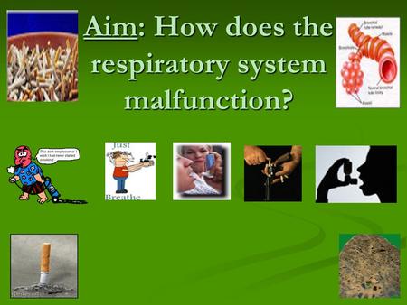 Aim: How does the respiratory system malfunction?.