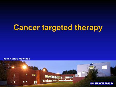 Cancer targeted therapy José Carlos Machado. Cancer progression.