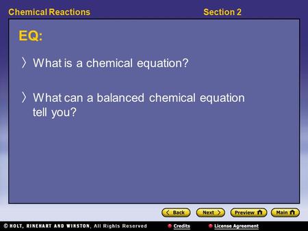 Section 2Chemical Reactions EQ: 〉 What is a chemical equation? 〉 What can a balanced chemical equation tell you?