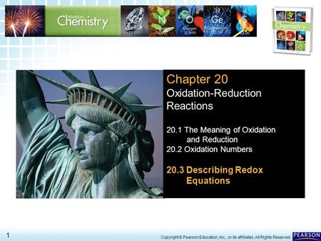 20.3 Describing Redox Equations > 1 Copyright © Pearson Education, Inc., or its affiliates. All Rights Reserved. Chapter 20 Oxidation-Reduction Reactions.