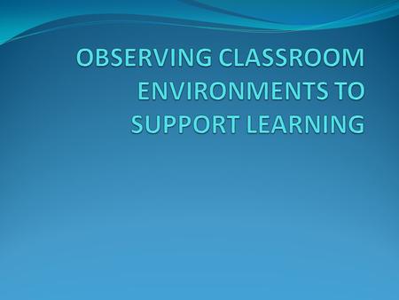 DOES THE CLASSROOM ENVIRONMENT AFFECT STUDENT LEARNING? HOW DOES THE CLASSROOM ENVIRONMENT AFFECT STUDENT LEARNING?