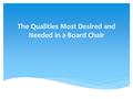 The Qualities Most Desired and Needed in a Board Chair.