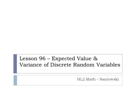 Lesson 96 – Expected Value & Variance of Discrete Random Variables HL2 Math - Santowski.