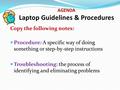 Copy the following notes: Procedure: A specific way of doing something or step-by-step instructions Troubleshooting: the process of identifying and eliminating.