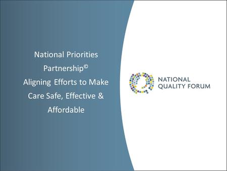 National Priorities Partnership © Aligning Efforts to Make Care Safe, Effective & Affordable.