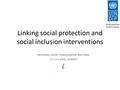 Linking social protection and social inclusion interventions INTERNAL UNDP CONSULTATIVE MEETING 22 June 2016, ALMATY /