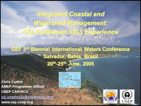 Integrated Coastal and Watershed Management: The Caribbean SIDS Experience GEF 3 rd Biennial International Waters Conference Salvador, Bahia, Brazil 20.