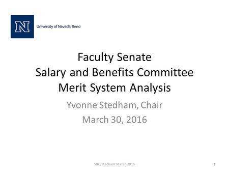 Faculty Senate Salary and Benefits Committee Merit System Analysis Yvonne Stedham, Chair March 30, 2016 SBC/Stedham March 20161.