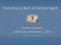 Welcome to Back to School Night Michael Karabell Wednesday, December 1, 2004 Click here to visit my website.