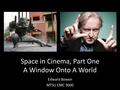 Space in Cinema, Part One A Window Onto A World