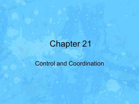 Chapter 21 Control and Coordination. Section 1- The Nervous System Homeostasis –The regulation of steady, life-maintaining conditions inside an organism,