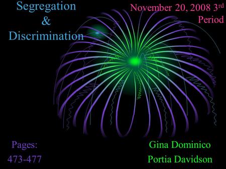 Segregation & Discrimination Gina Dominico Portia Davidson November 20, 2008 3 rd Period Pages: 473-477.