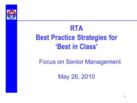 1 RTA Best Practice Strategies for ‘Best in Class’ May 26, 2010 Focus on Senior Management.