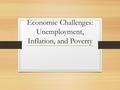 Economic Challenges: Unemployment, Inflation, and Poverty.