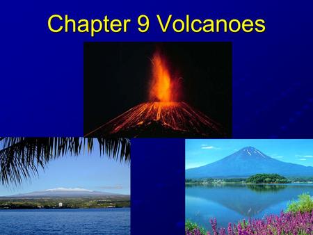 Chapter 9 Volcanoes.