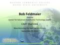 Bob Feldmaier Director Center for Advanced Automotive Technology (CAAT) CAAT Overview Manufacturing the NextGen Workforce September 30, 2013.