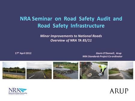 Overview Interim Advice Note 85/06 Minor Improvements to Existing National Roads Development of Approach / Issues Identified NRA TA 85/11 Guidance on.