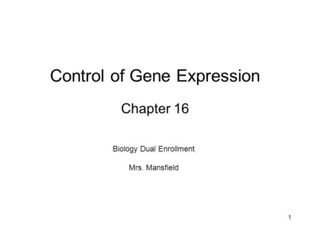 Control of Gene Expression Chapter 16 1 Biology Dual Enrollment Mrs. Mansfield.