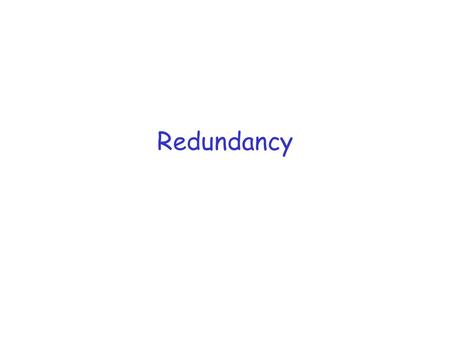 Redundancy. Single point of failure Hierarchical design produces many single points of failure Redundancy provides alternate paths, but may undermine.