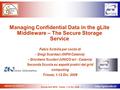 Scuola Grid INFN, Trieste, 1-12 Dic. 2008 - 1 Managing Confidential Data in the gLite Middleware – The Secure Storage.