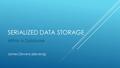 SERIALIZED DATA STORAGE Within a Database James Devens (devensj)