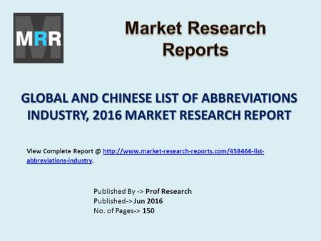 GLOBAL AND CHINESE LIST OF ABBREVIATIONS INDUSTRY, 2016 MARKET RESEARCH REPORT Published By -> Prof Research Published-> Jun 2016 No. of Pages-> 150 View.