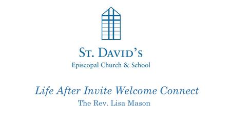 Life After Invite Welcome Connect The Rev. Lisa Mason.