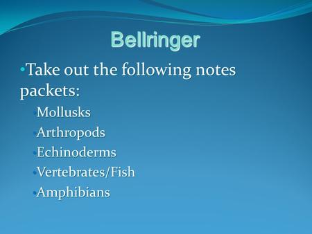 Bellringer Take out the following notes packets: Take out the following notes packets: Mollusks Mollusks Arthropods Arthropods Echinoderms Echinoderms.