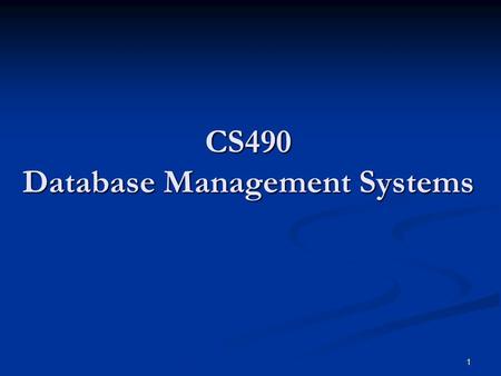 1 CS490 Database Management Systems. 2 CS490 Database Normalization.