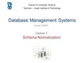 Database Management Systems Course 236363 Faculty of Computer Science Technion – Israel Institute of Technology Lecture 7: Schema Normalization.