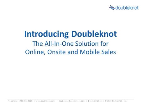 Telephone: (408) 971-9120 |  | | © 2016 Doubleknot, Inc. Introducing Doubleknot The All-In-One.