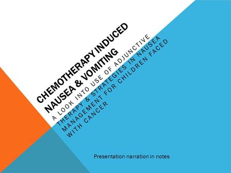 CHEMOTHERAPY INDUCED NAUSEA & VOMITING A LOOK INTO USE OF ADJUNCTIVE THERAPY & STRATEGIES IN NAUSEA MANAGEMENT FOR CHILDREN FACED WITH CANCER Presentation.