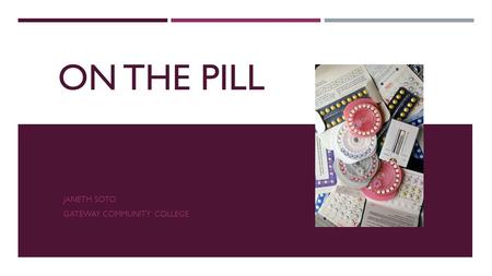 ON THE PILL JANETH SOTO GATEWAY COMMUNITY COLLEGE.