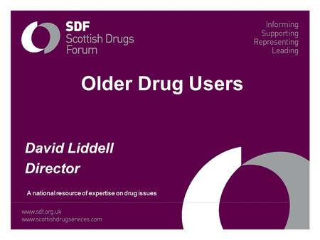 Older Drug Users David Liddell Director A national resource of expertise on drug issues.